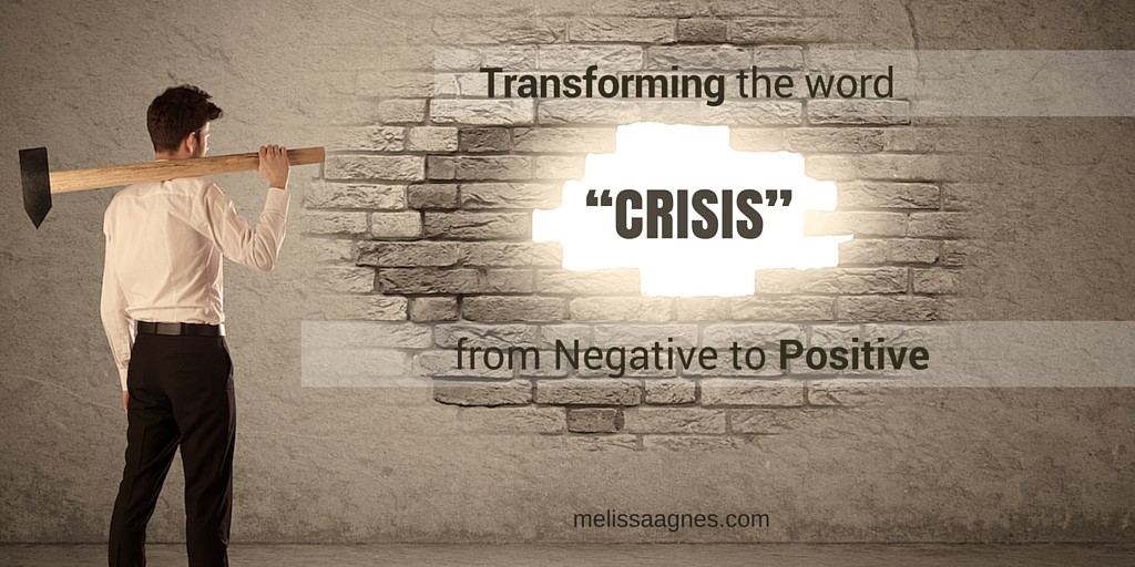 Transforming the Word “CRISIS” From Negative to Positiv (1)